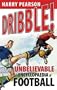 Dribble!: The Unbelievable Encyclopaedia of Football