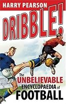 Dribble!: The Unbelievable Football Encyclopaedia