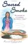 Sacred Smoke: The Ancient Art of Smudging for Modern Times