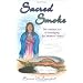 Sacred Smoke: The Ancient Art of Smudging for Modern Times