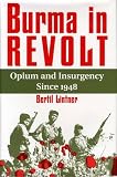 Burma in revolt : opium and insurgency since 1948