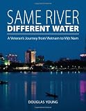Same River, Different Water: A Veteran's Journey from Vietnam to Viet Nam