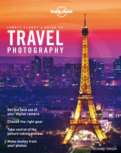 Travel Photography: A Guide to Taking Better Pictures (Lonely Planet's Guide to Travel Photography)