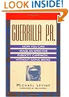 Guerrilla P.R.: How You Can Wage an Effective Publicity Campaign...Without Going Broke