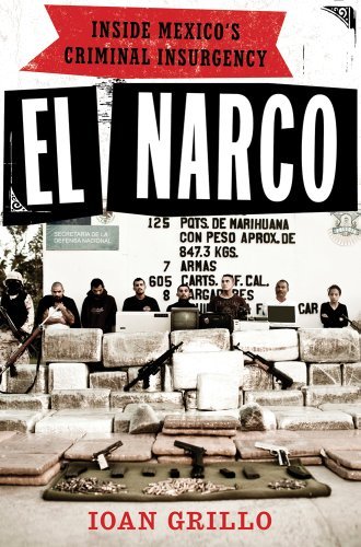 El Narco Inside Mexicos Criminal Insurgency by Grillo, Ioan [Bloomsbury Press,2011] (Hardcover)