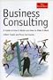 Business Consulting: A Guide to How It Works and How to Make It Work (Economist Series)