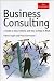 Business Consulting: A Guide to How It Works and How to Make It Work (Economist Series)