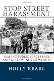 Stop Street Harassment: Making Public Places Safe and Welcoming for Women