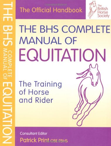 the bhs complete manual of equitation the training of horse and rider british horse society