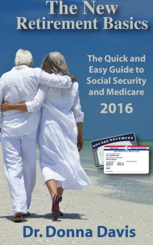 The New Retirement Basics: The Quick and Easy Guide to Social Security and Medicare 2016