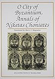 O City of Byzantium: Annals of Niketas Choniates (Byzantine Texts in Translation)