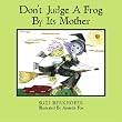 Don't Judge A Frog By Its Mother