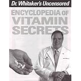 Dr. Whitaker's Uncensored Encyclopedia Of Vitamin Secrets