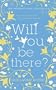 Will You Be There?
