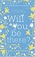 Will You Be There?