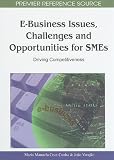 E-Business Issues, Challenges and Opportunities for SMEs: Driving Competitiveness (Premier Reference Source)