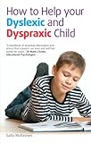 How to help your dyslexic and dyspraxic child : a practical guide for parents