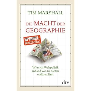 Die Macht der Geographie: Wie sich Weltpolitik anhand von 10 Karten erklären lässt