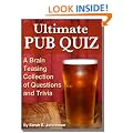 Ultimate Pub Quiz - A Brain Teasing Collection of Trivia Questions and Answers