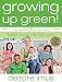  : Growing Up Green: Baby and Child Care: Volume 2 in the Bestselling Green This! Series (Green This!)