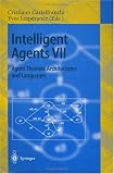 Intelligent Agents VII. Agent Theories Architectures and Languages: 7th International Workshop, ATAL 2000, Boston, MA, USA, July 7-9, 2000. Proceedings: v. 7