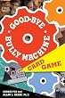 Good-Bye Bully Machine Card Game