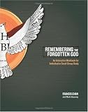 Remembering the Forgotten God: An Interactive Workbook for Individual and Small Group Study