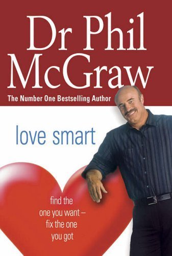 Love Smart: Find the One You Want - Fix the One You Got by McGraw, Dr. Phillip (2006) Paperback