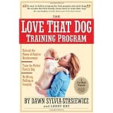TheLoveThatDogTrainingProgram:UsingPositiveReinforcementtoTrainthePerfectFamilyDog