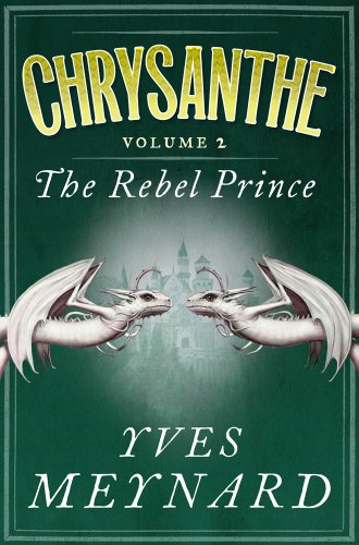 The Rebel Prince: Chrysanthe Vol. 2