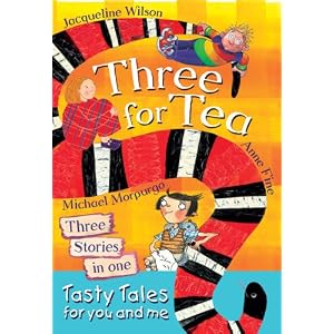 Three for Tea: Tasty Tales for You and Me by Jacqueline Wilson, Anne Fine, and Michael Morpurgo