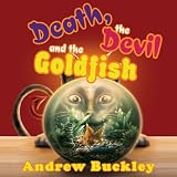 Death, the Devil, and the Goldfish ~ Andrew Buckley