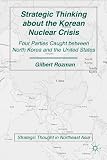 Strategic thinking about the Korean nuclear crisis : four parties caught between North Korea and the United States