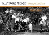 Valley Springs Arkansas: Through The Years