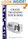 Crate Training Your Dog (Storey's Country Wisdom Bulletin A-267) (Storey Country Wisdom Bulletin)