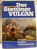 Der Stettiner Vulcan. Ein Kapitel deutscher Schiffbaugeschichte