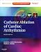 All Products : Catheter Ablation of Cardiac Arrhythmias: Expert Consult - Online and Print