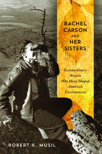 Rachel Carson and Her Sisters: Extraordinary Women Who Have Shaped America's Environment