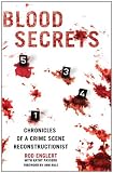 Blood Secrets: Chronicles of a Crime Scene Reconstructionist