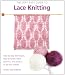 The Very Easy Guide to Lace Knitting: Step-by-Step Techniques, Easy-to-Follow Stitch Patterns, and Projects to Get You Started