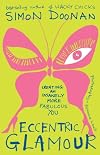 Eccentric Glamour: Creating an Insanely More Fabulous You