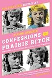 Confessions of a Prairie Bitch: How I Survived Nellie Oleson and Learned to Love Being Hated