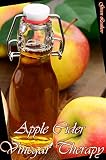 Apple Cider  Vinegar Therapy: Detoxify your body, lose weight, Moisturize, rejuvenate,exfoliate  your prefect skin and shiny hair from inside out   (Shampoo, ... Conditioner, Masks, Healthy Drinks Recipes