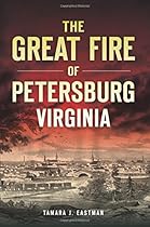 Great Fire of Petersburg, Virginia, The (Disaster) Great Fire of Petersburg, Virginia, The (Disaster)
