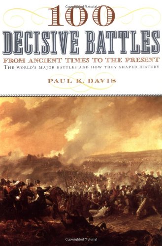 100 Decisive Battles: From Ancient Times to the Present