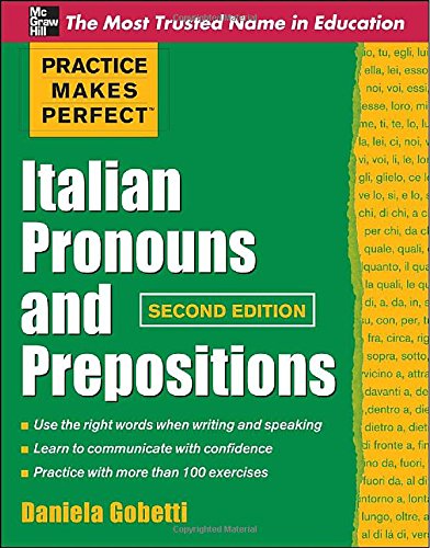 practice makes perfect italian pronouns and prepositions second edition practice makes perfect series