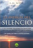La Energia del Silencio y el poder de concentración de los secretos no revelados (Spanish Edition)