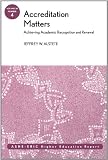 Accreditation Matters: Achieving Academic Recognition and Renewal: ASHE Higher Education Report (J-B ASHE Higher Education Report Series (AEHE))
