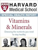Harvard Medical School Vitamins and Minerals: Choosing the nutrients you need to stay healthy