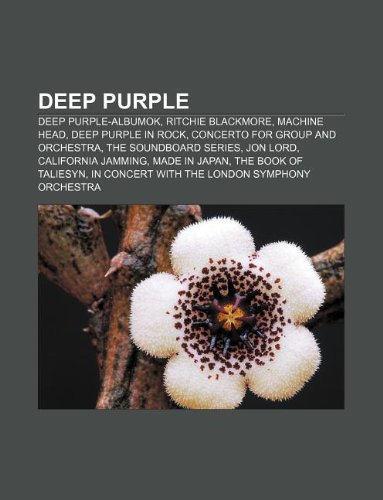 Deep Purple: Deep Purple-albumok, Ritchie Blackmore, Machine Head, Deep Purple in Rock, Concerto for Group and Orchestra, The Soundboard Series (Hungarian Edition)
